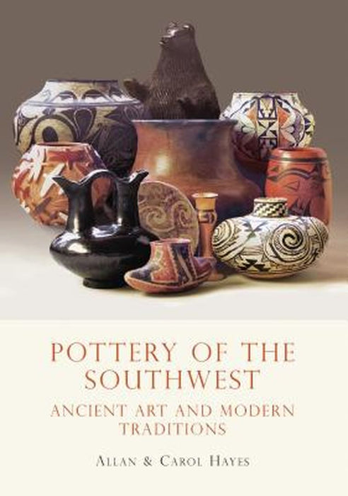 Pottery of the Southwest: Ancient Art and Modern Traditions by Carol Hayes