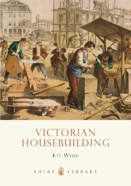 Victorian Housebuilding by Kit Wedd