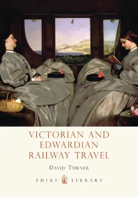 Victorian and Edwardian Railway Travel by David Turner