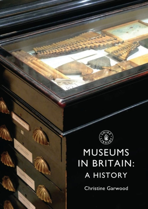 Museums in Britain: A History by Christine Garwood