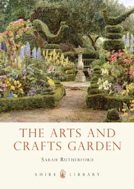 The Arts and Crafts Garden by Sarah Rutherford