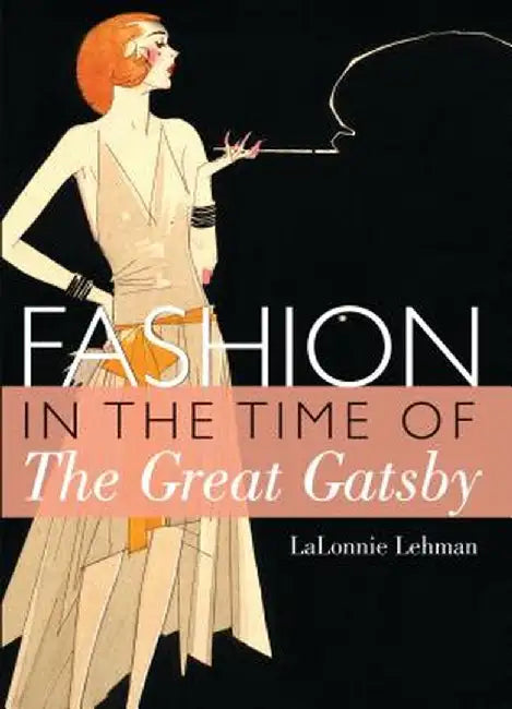 Fashion in the Time of the Great Gatsby by LaLonnie Lehman