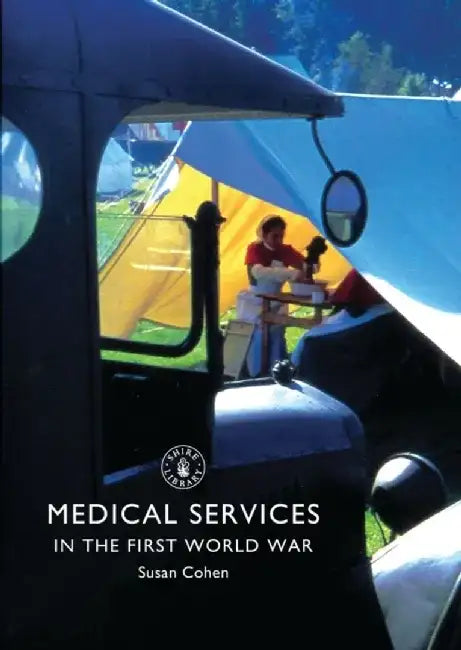 Medical Services in the First World War by Susan Cohen