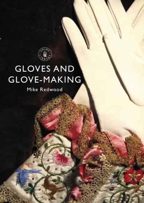 Gloves and Glove-Making by Mike Redwood