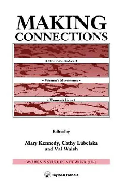 Making Connections: Women's Studies, Women's Movements, Women's Lives by Mary Kennedy