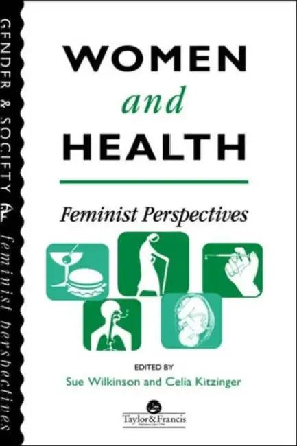 Women And Health: Feminist Perspectives by Sue Wilkinson, Celia Kitzinger