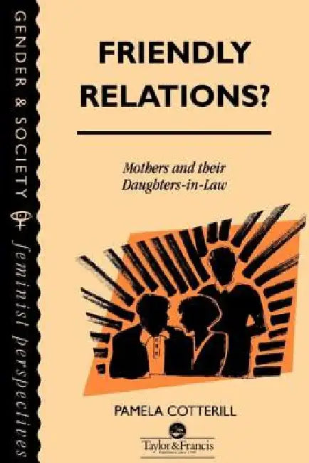 Friendly Relations?: Mothers And Their Daughters-In-Law by Pamela Cotterill