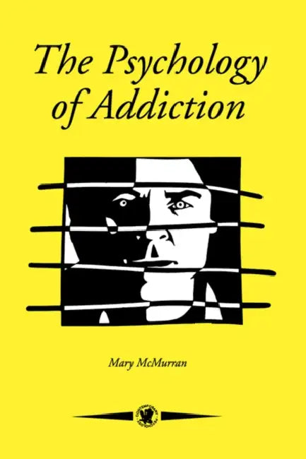 The Psychology Of Addiction by Mary McMurran