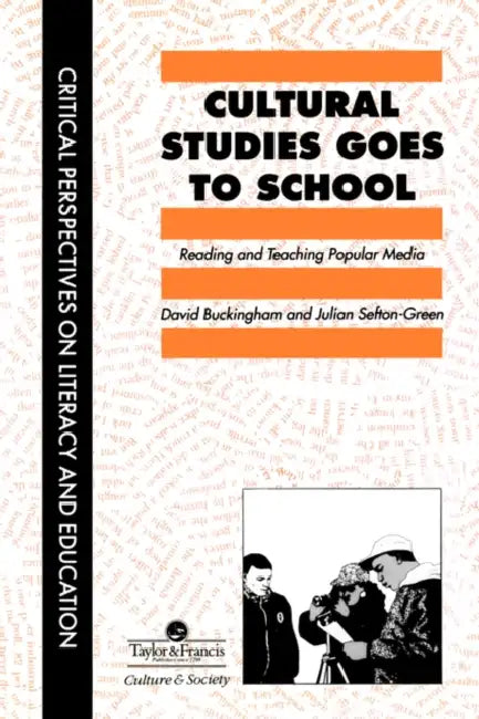Cultural Studies Goes to School by David Buckingham, Julian Sefton-Green
