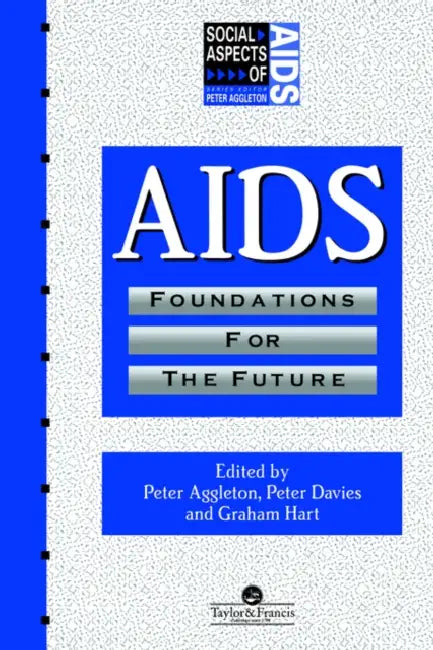 Aids: Foundations for the Future by Peter Aggleton, Peter Davies, Graham Hart