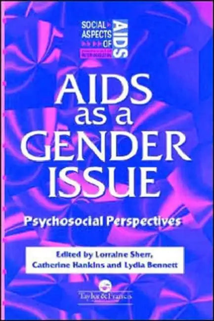 AIDS as a Gender Issue: Psychosocial Perspectives by Lydia Bennett, Catherine Hankins, Lorraine Sherr