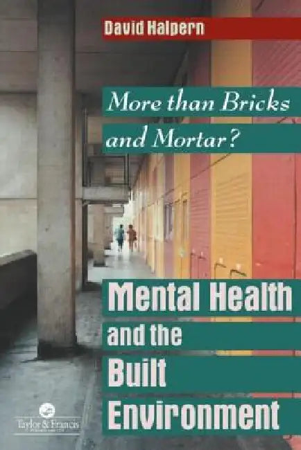 Mental Health and The Built Environment: More Than Bricks And Mortar? by David Halpern