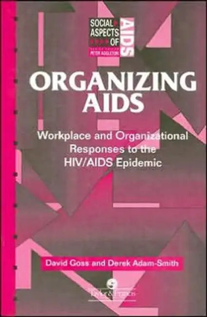 Organizing Aids: Workplace and Organizational Responses to the HIV/AIDS Epidemic by Derek Adam-Smith