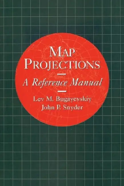 Map Projections: A Reference Manual by L. M. Bugayevskiy