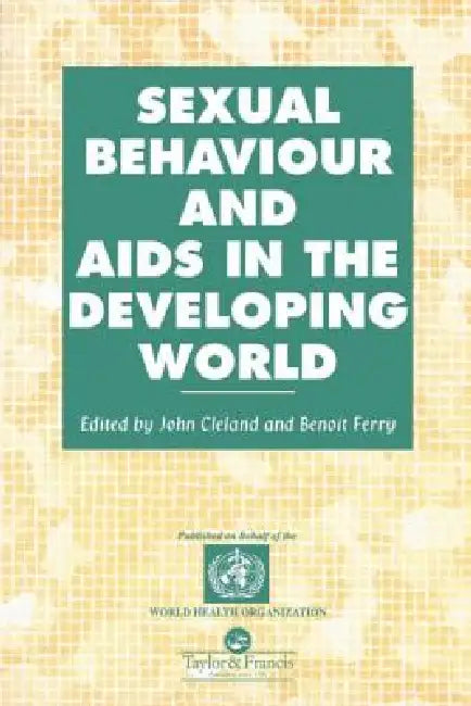 Sexual Behaviour and AIDS in the Developing World by John Cleland