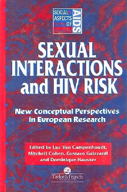 Sexual Interactions and HIV Risk: New Conceptual Perspectives in European Research by Mitchell Cohen