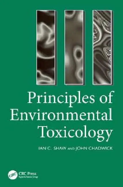 Principles of Environmental Toxicology by I. Shaw