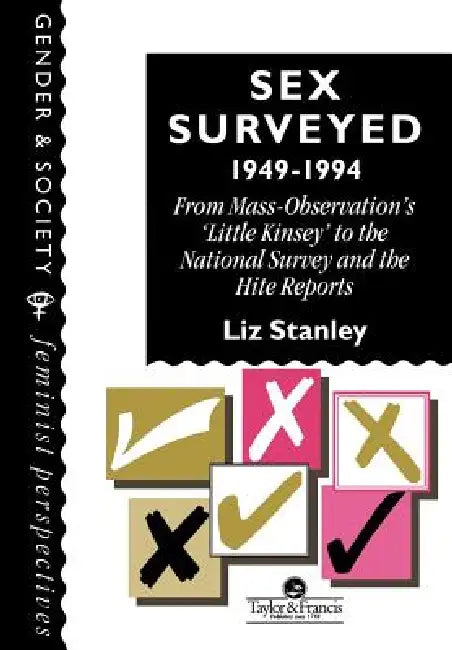 Sex Surveyed, 1949-1994: From Mass-Observation's Little Kinsey to the National Survey and the Hite Reports by Liz Stanley
