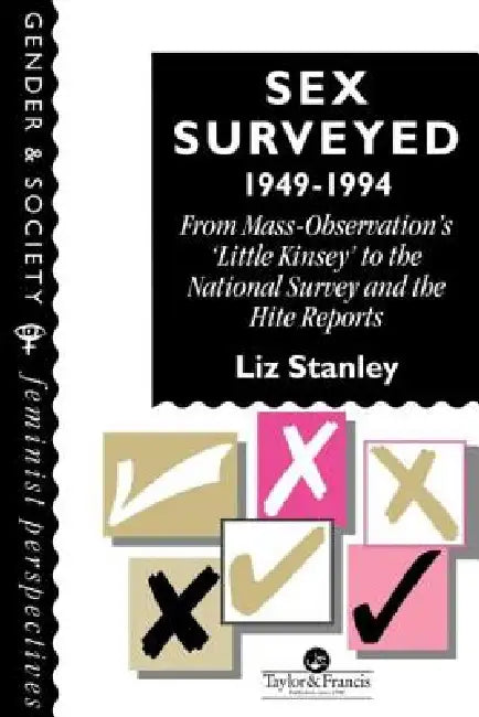 Sex Surveyed, 1949-1994: From Mass-Observation's Little Kinsey to the National Survey and the Hite Reports by Liz Stanley