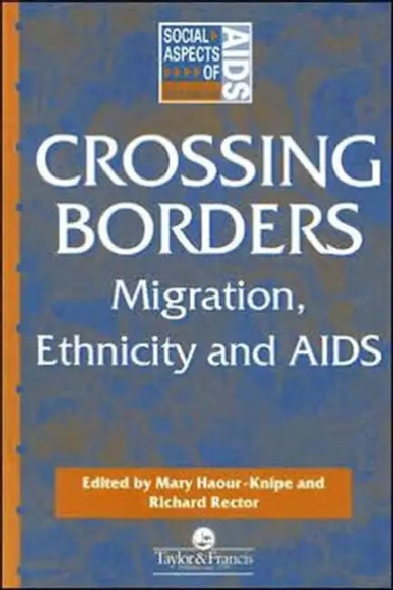 Crossing Borders: Migration, Ethnicity and AIDS by Mary Haour-Knipe, The Late Richard Rector