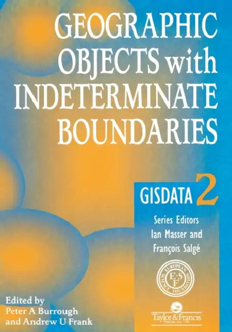 Geographic Objects with Indeterminate Boundaries by Peter A. Burrough, A. Frank