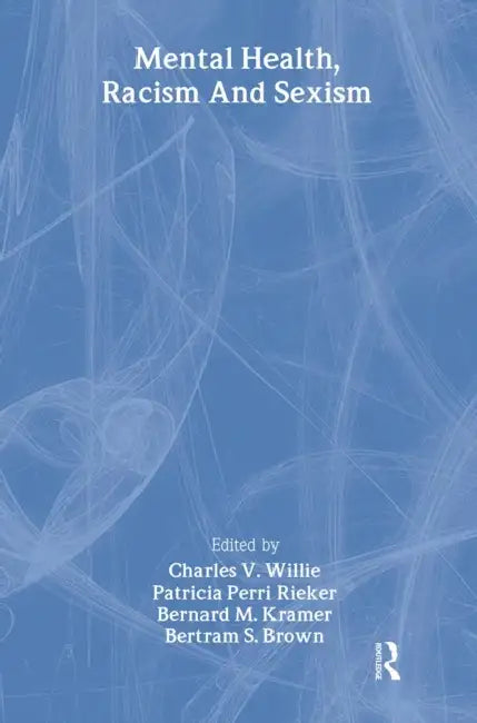 Mental Health, Racism And Sexism by Charles V Willie