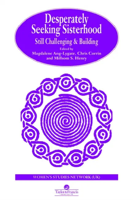 Desperately Seeking Sisterhood: Still Challenging And Building by Magdalene Ang-Lygate, Chris Corrin, Henry Millsom