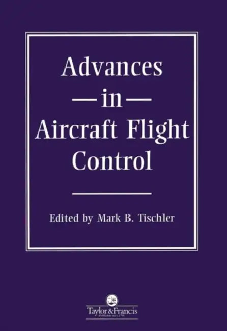 Advances In Aircraft Flight Control by M B Tischler