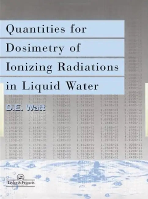 Quantities For Generalized Dosimetry Of Ionizing Radiations in Liquid Water by D E Watt