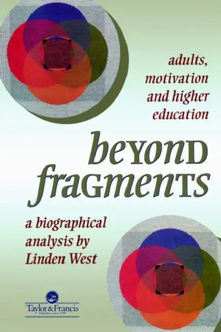 Beyond Fragments: Adults, Motivation and Higher Education by Linden West