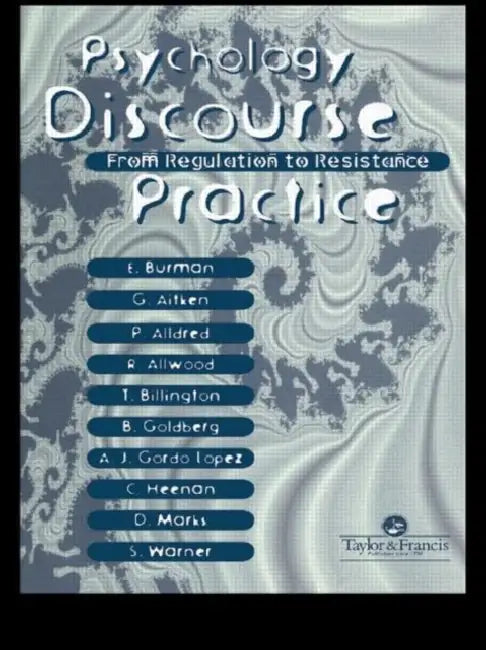 Psychology, Discourse And Social Practice: From Regulation To Resistance by Gill Aitken