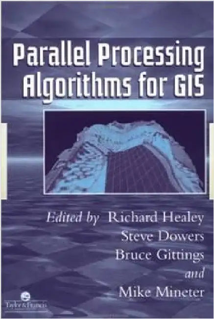 Parallel Processing Algorithms for GIS by Richard Healey