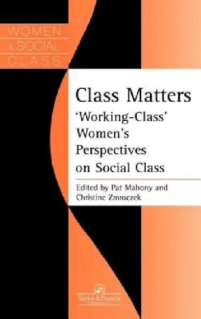 Class Matters: Working Class Women's Perspectives on Social Class by Pat Mahony