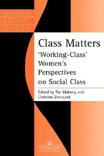 Class Matters: Working Class Women's Perspectives on Social Class by Pat Mahony