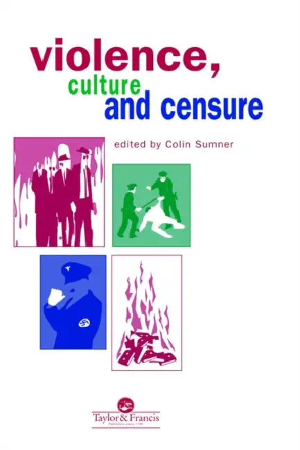 Violence, Culture and Censure by Professor Colin Sumner, Colin Sumner