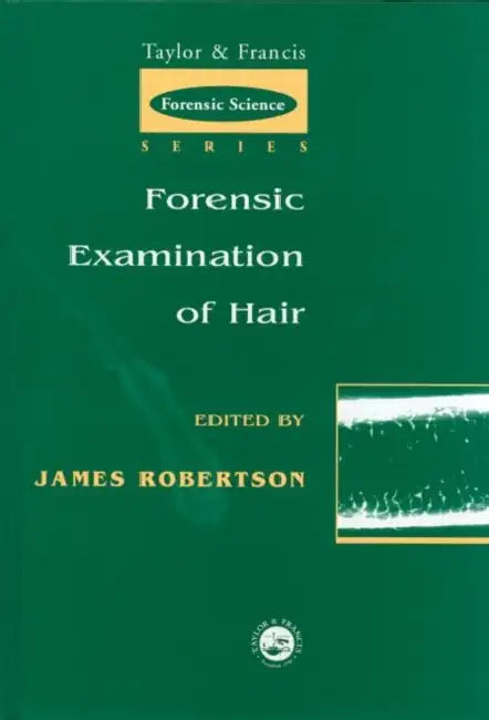 Forensic Examination of Hair by James Robertson