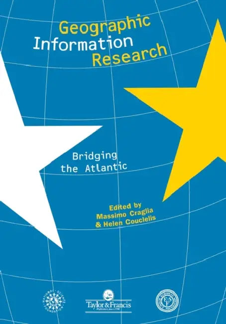 Geographic Information Research: Bridging The Atlantic by Massimo Craglia, H. Couclelis