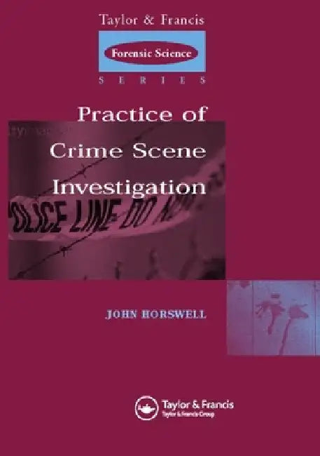 The Practice of Crime Scene Investigation by John Horswell