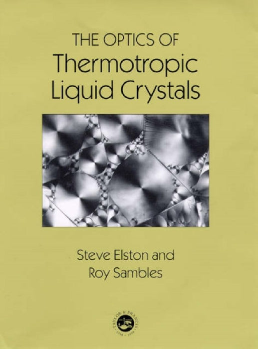 The Optics Of Thermotropic Liquid Crystals  by S.J. Elston