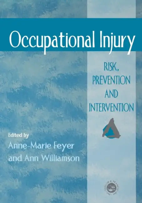 Occupational Injury: Risk, Prevention And Intervention by Anne Marie Feyer, A. Williamson