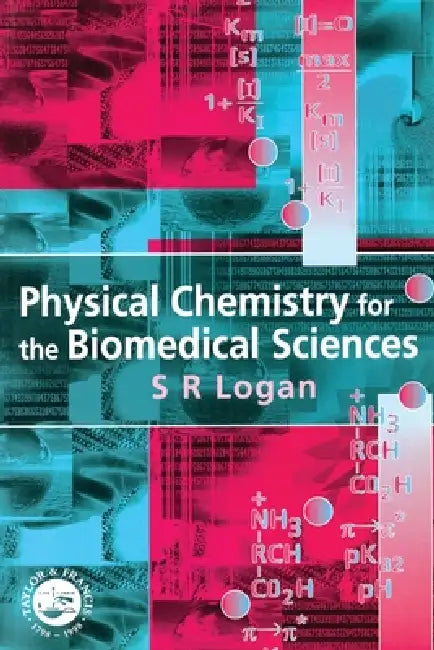 Physical Chemistry for the Biomedical Sciences by S. R. Logan
