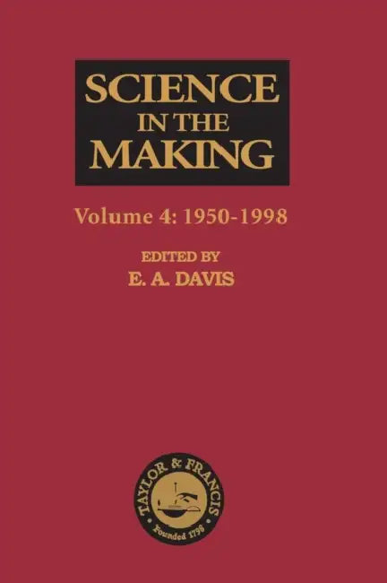 Science in the Making: Volume Four - 1950-1998 by E. A. Davis