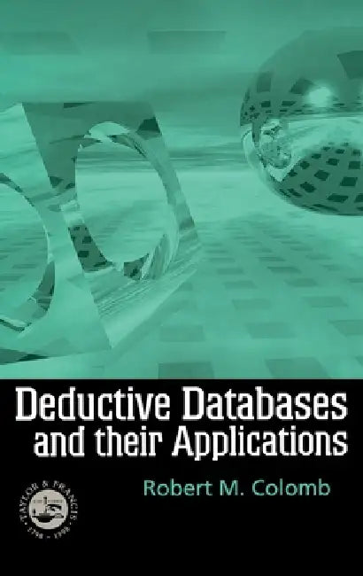 Deductive Databases and Their Applications by Robert Colomb
