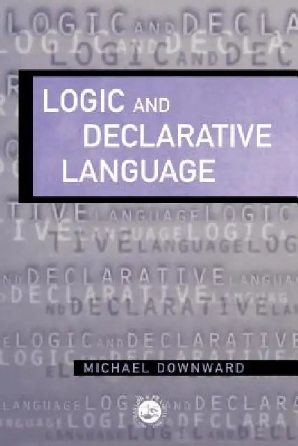 Logic and Declarative Language by M. Downward