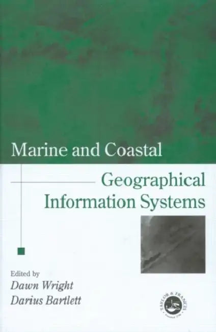 Marine and Coastal Geographical Information Systems by Dawn J. Wright, Darius J. Barlett