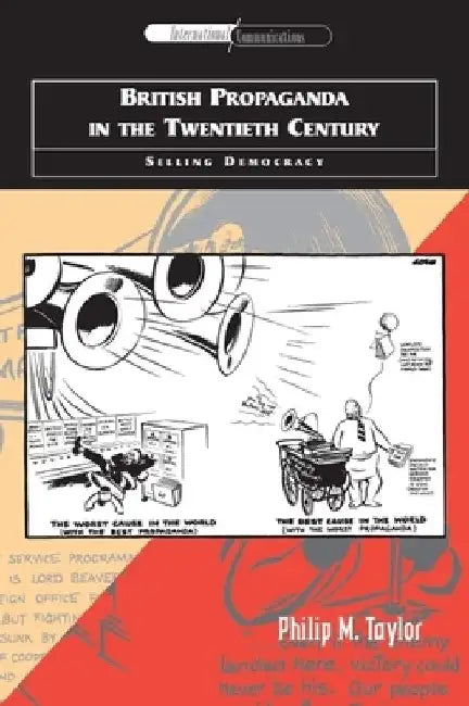 British Propaganda In The Twentieth Century: Selling Democracy by Philip M. Taylor