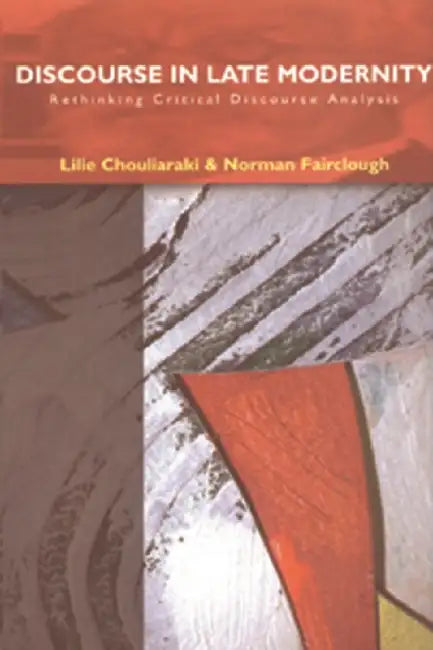 Discourse in Late Modernity: Rethinking Critical Discourse Analysis by Lilie Chouliaraki, Norman Fairclough