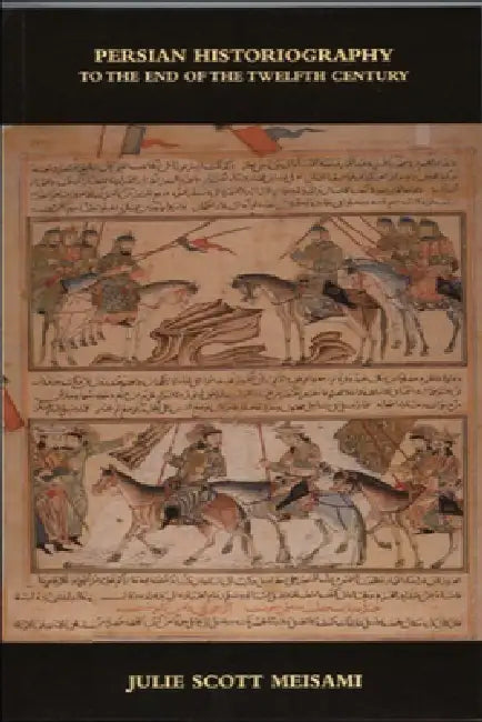 Persian Historiography by Julie Scott Meisami
