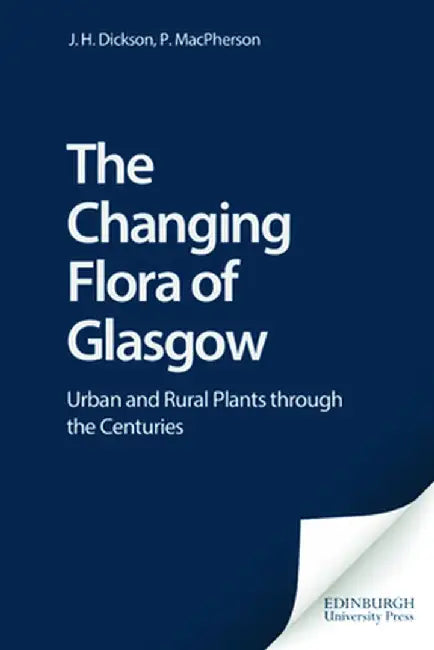 The Changing Flora Of Glasgow: Urban and Rural Through the Centuries by J.H. Dickson, Others