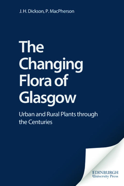 The Changing Flora Of Glasgow: Urban and Rural Through the Centuries by J.H. Dickson, Others
